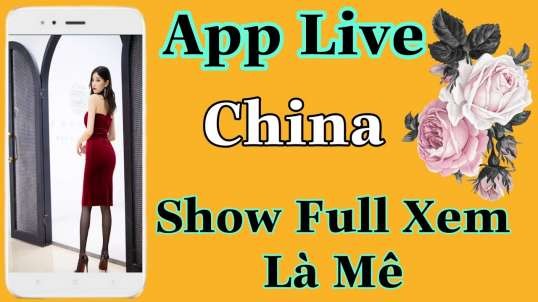 App live china full show 18+ bao hay luôn